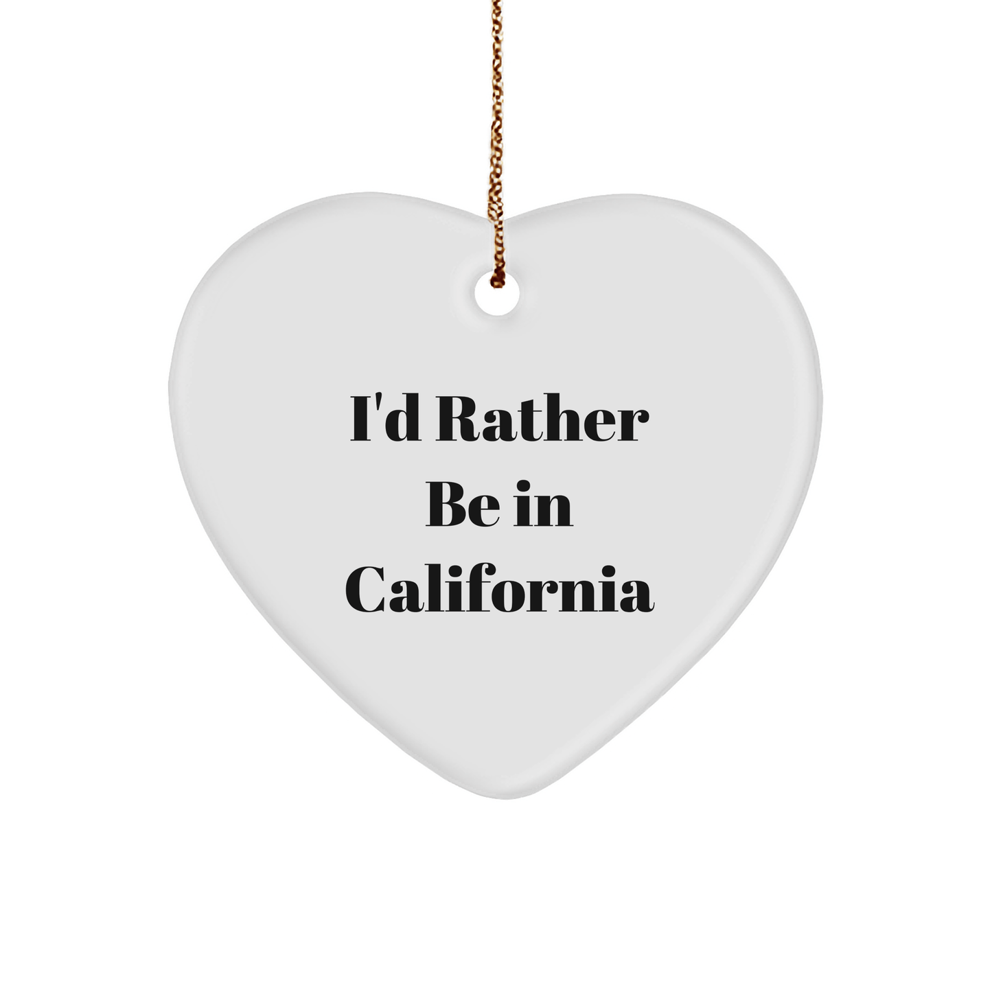 Funny California Heart Ornament Gifts from I'd Rather Be In California Friends - The Buy Boom