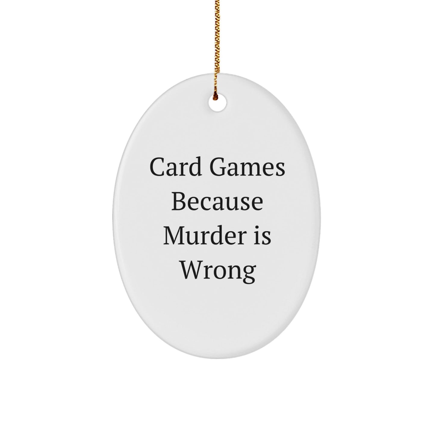 Funny Card Games Oval Ornament Gifts for Men from Women - Card Games Because Murder Is Wrong, Christmas Decorations - The Buy Boom
