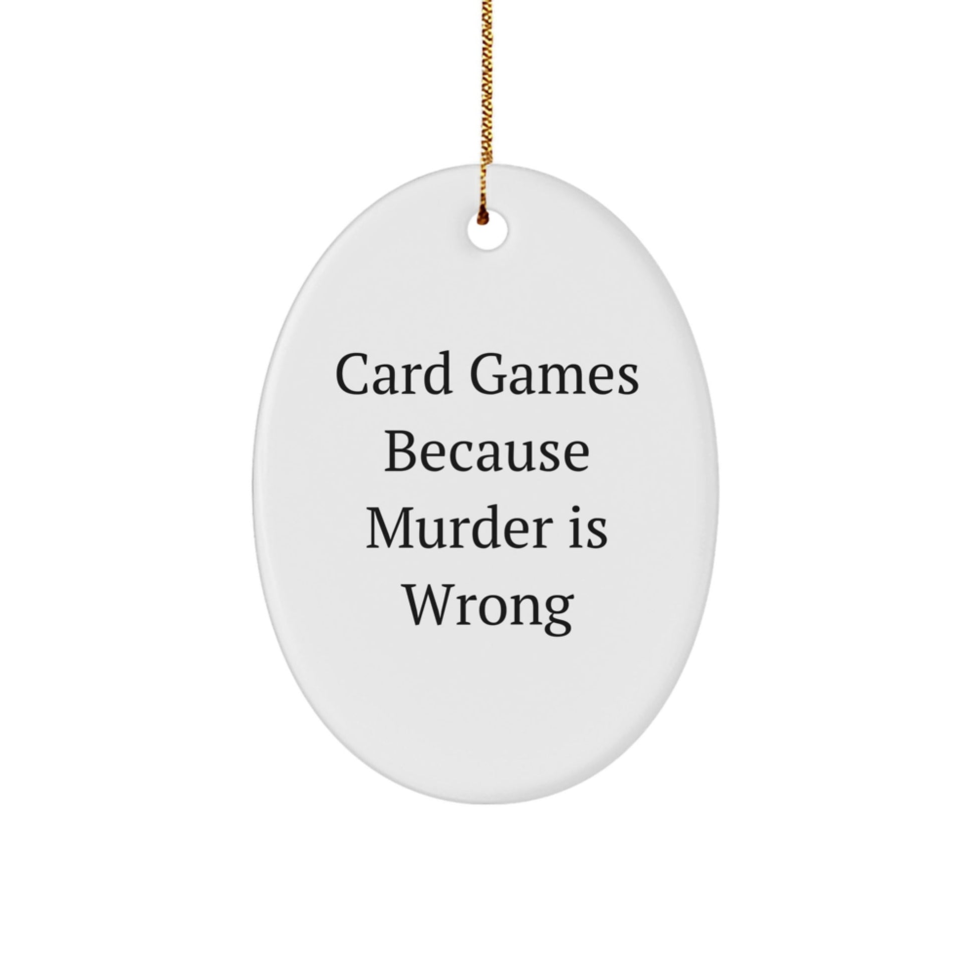 Funny Card Games Oval Ornament Gifts for Men from Women - Card Games Because Murder Is Wrong, Christmas Decorations - The Buy Boom
