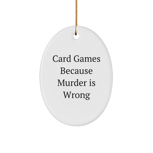 Funny Card Games Oval Ornament Gifts for Men from Women - Card Games Because Murder Is Wrong, Christmas Decorations - The Buy Boom