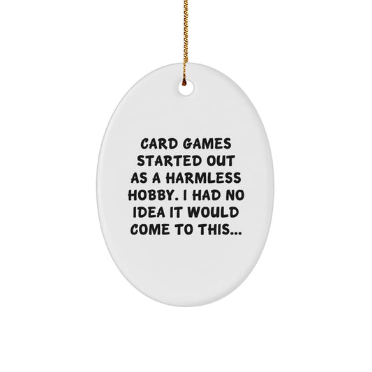 Funny Card Games Oval Ornament Gifts from Friends for Card Games Enthusiasts, 'Card Games Started Out As A Harmless Hobby...' - Unique Christmas Unique Gift for Men, Women, Coworkers, Family - The Buy Boom