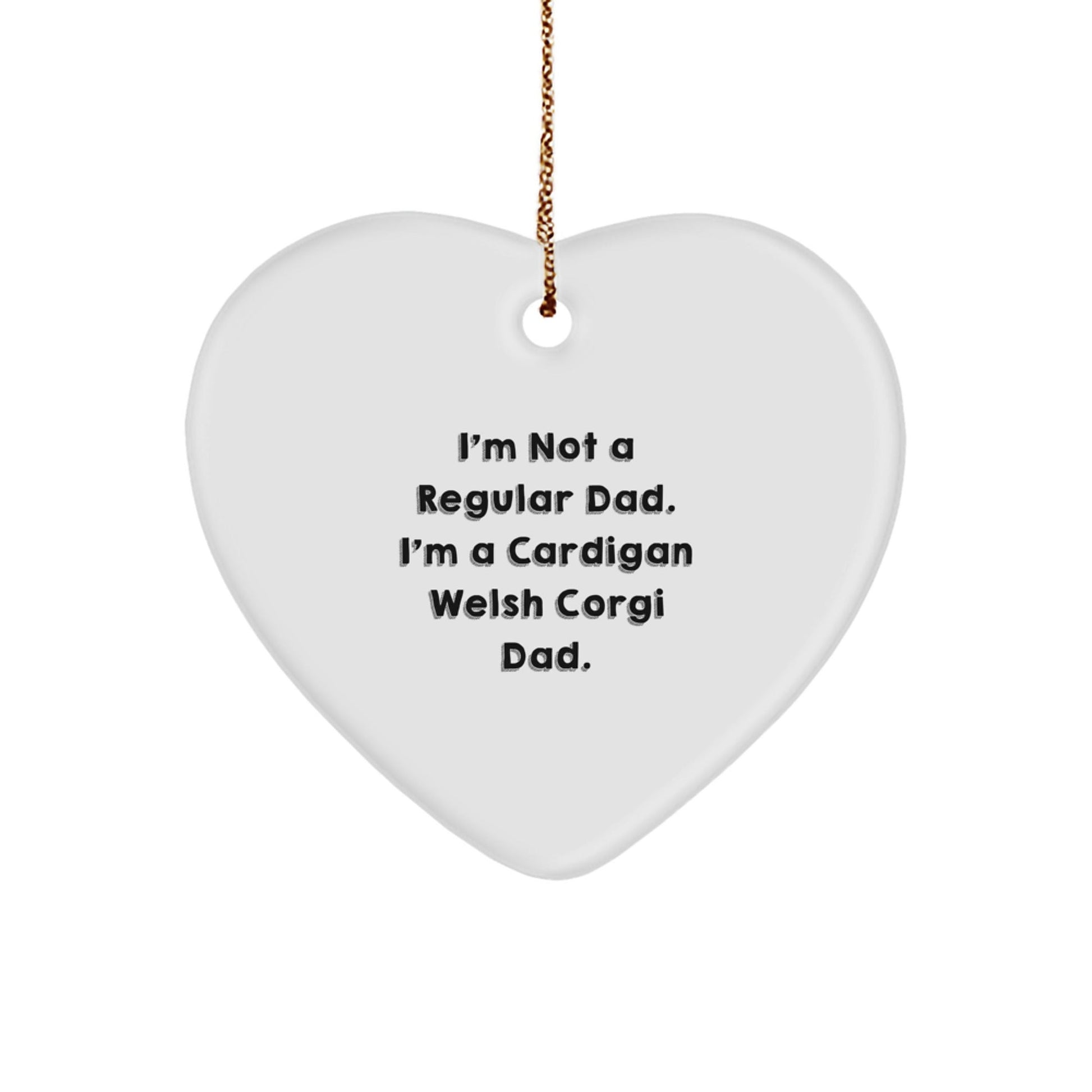 Funny Cardigan Welsh Corgi Dad Gifts for Men, Women, Friends, Family - Heart Ornament, I'm Not A Regular Dad. I'm A Cardigan Welsh Corgi Dad. - The Buy Boom