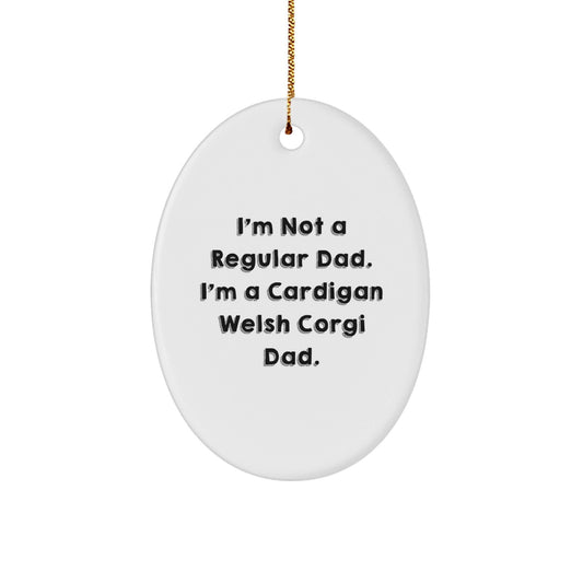 Funny Cardigan Welsh Corgi Dad Gifts for Men Women Friends Family - Oval Ornament, I'm Not A Regular Dad. I'm A Cardigan Welsh Corgi Dad. Christmas Unique Gifts from Mom Dad, Kids, Friends - The Buy Boom