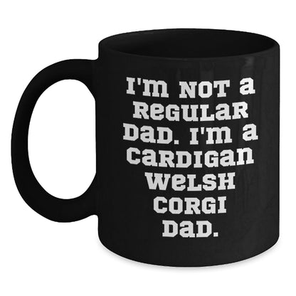 Funny Cardigan Welsh Corgi Dog Black Coffee Mugs Gifts from Dad - Christmas Unique Gifts for Men, Friends, Family - I'm Not A Regular Dad. I'm A Cardigan Welsh Corgi Dad. - The Buy Boom