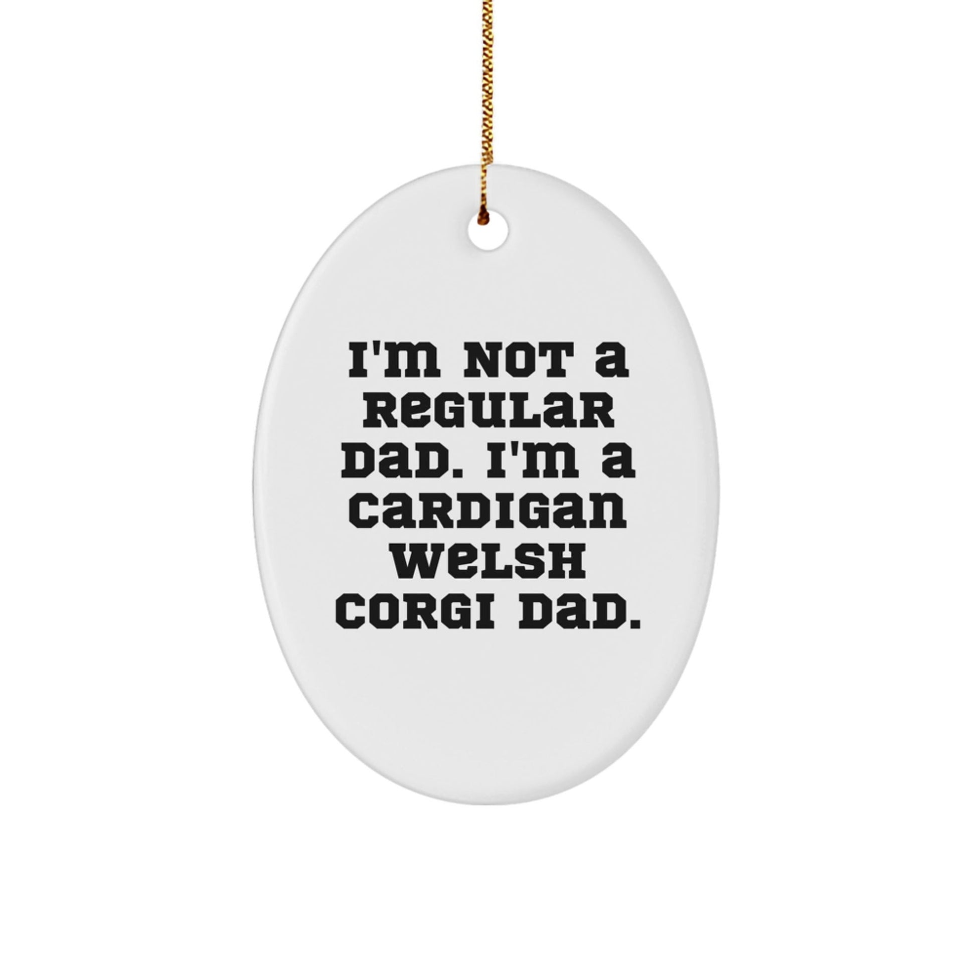 Funny Cardigan Welsh Corgi Dog Christmas Unique Gifts from Dad, for Cardigan Welsh Corgi Dog Lover, Oval Ornament, I'm Not A Regular Dad - The Buy Boom