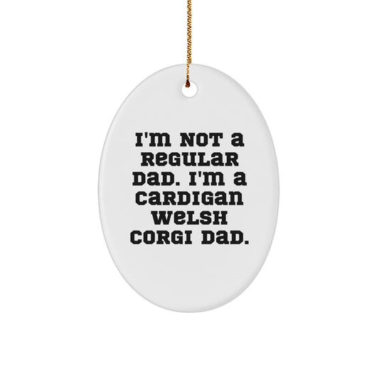 Funny Cardigan Welsh Corgi Dog Christmas Unique Gifts from Dad, for Cardigan Welsh Corgi Dog Lover, Oval Ornament, I'm Not A Regular Dad - The Buy Boom