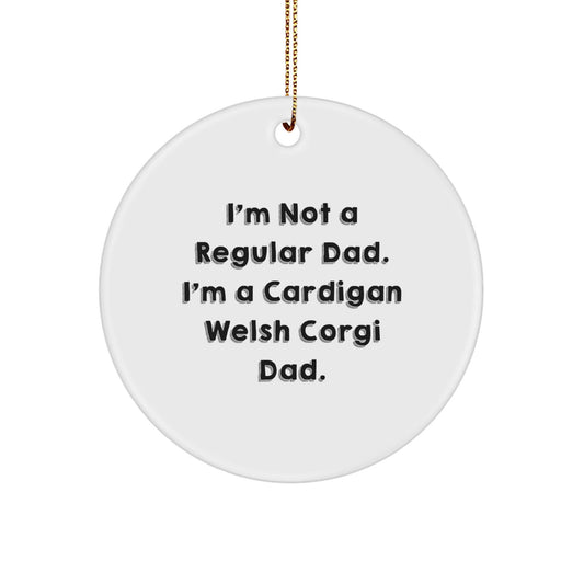 Funny Cardigan Welsh Corgi Dog Christmas Unique Gifts from Dad to Cardigan Welsh Corgi Dog Lover, I'm Not A Regular Dad. I'm A Cardigan Welsh Corgi Dad. Circle Ornament - The Buy Boom