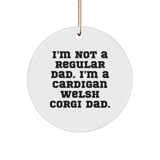 Funny Cardigan Welsh Corgi Dog Gifts for Men - 'I'm Not A Regular Dad' Circle Ornament, White Durable MDF, Christmas Unique Gifts from Dad - The Buy Boom