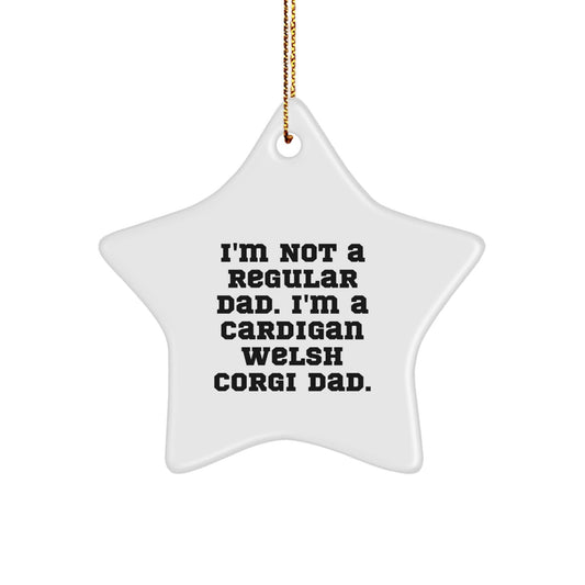 Funny Cardigan Welsh Corgi Dog Star Ornament Gifts from Dad, Perfect Unique Christmas Unique Gifts for Cardigan Welsh Corgi Dog Lovers, I'm Not A Regular Dad Gift for Men Women Family Friends - The Buy Boom