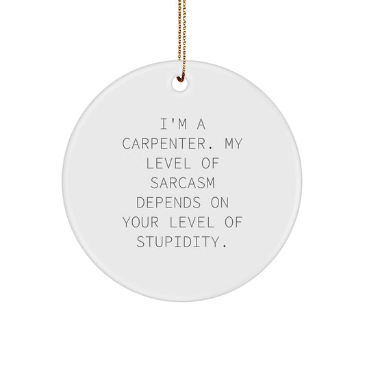 Funny Carpenter Circle Ornament Gifts for Men, Christmas Unique Gifts from Friends to Husband, Sweetheart, Dad - The Buy Boom