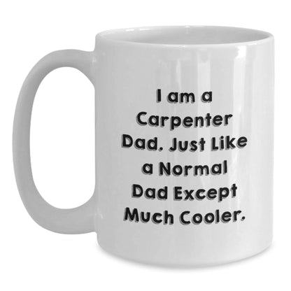 Funny Carpenter Dad Gifts from Men to Friends - White Coffee Mug for Graduation Unique Gifts - The Buy Boom