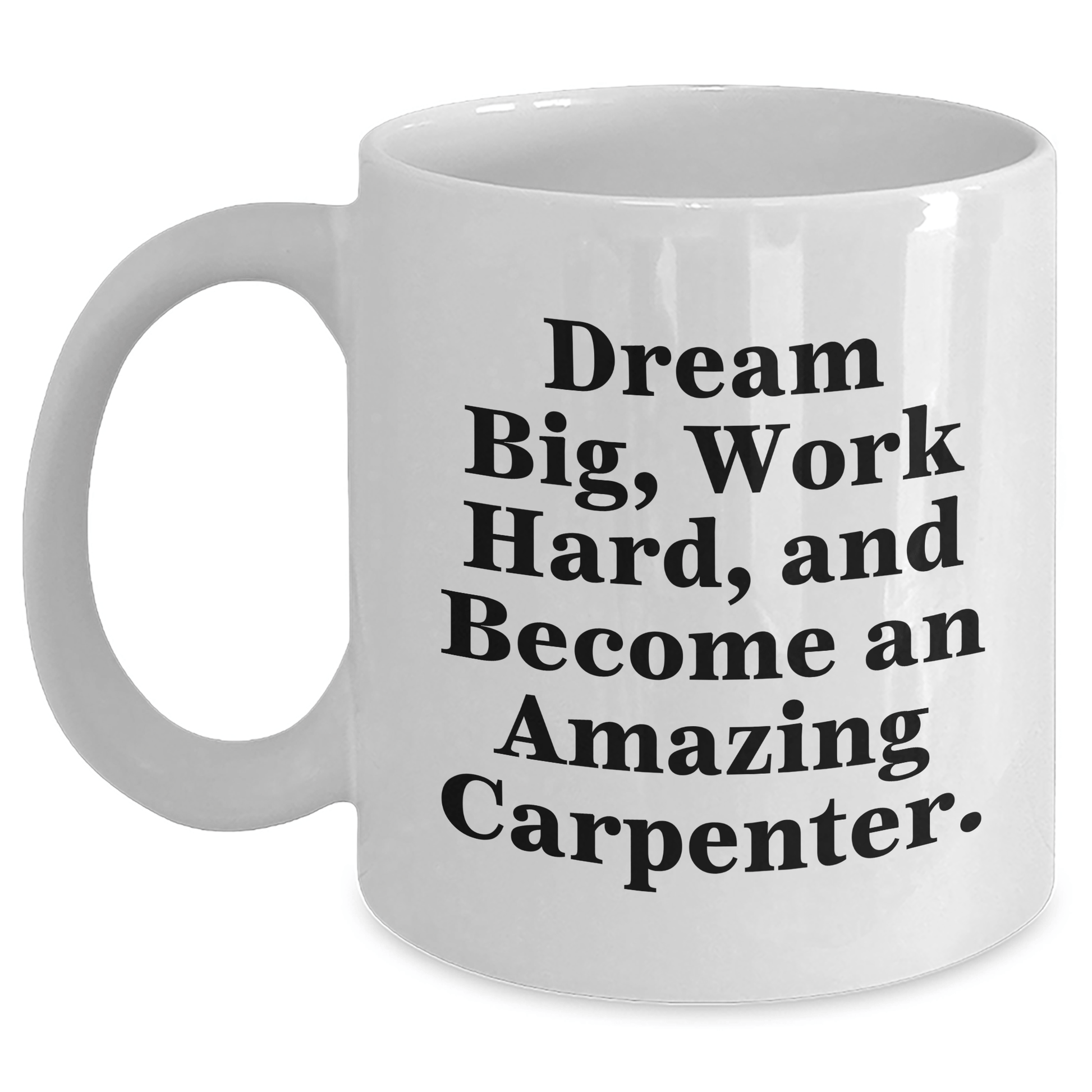 Funny Carpenter Gifts for Him - White Coffee Mug - 'Dream Big, Work Hard, And Become An Amazing Carpenter.' Gifts from Friends to Family - The Buy Boom