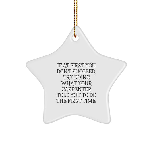 Funny Carpenter Gifts for Men, Star Ornament with If At First, Christmas Unique Gifts from Friends to Family - The Buy Boom