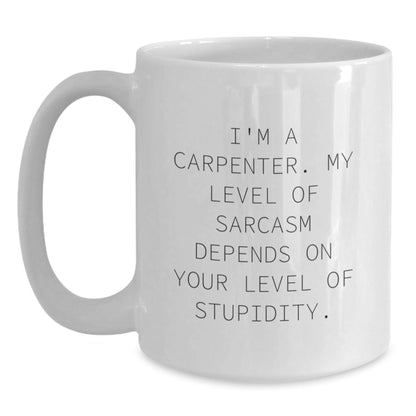 Funny Carpenter Gifts from Friends to Family for Christmas Unique Mug - White Coffee Mug - Sarcasm Level Depends On Your Level Of Stupidity, Gifts for Carpenter, Men, Women, Family, Friends - The Buy Boom