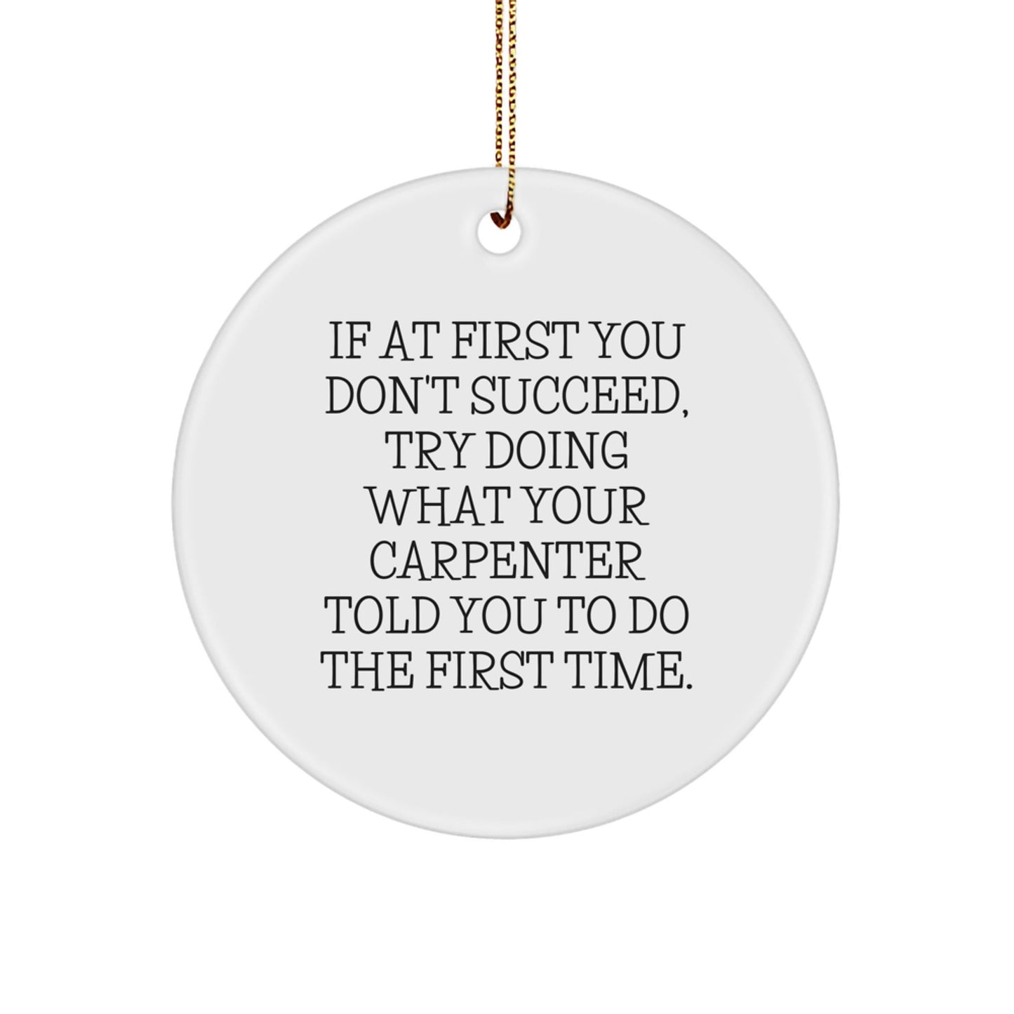 Funny Carpenter Quotes Gifts from Friends for Carpenter Men - Christmas Unique Circle Ornament, White Color, MDF Material, Sublimation Printing - The Buy Boom