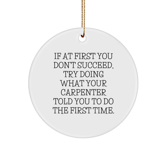 Funny Carpenter Quotes Gifts from Friends for Carpenter Men - Christmas Unique Circle Ornament, White Color, MDF Material, Sublimation Printing - The Buy Boom