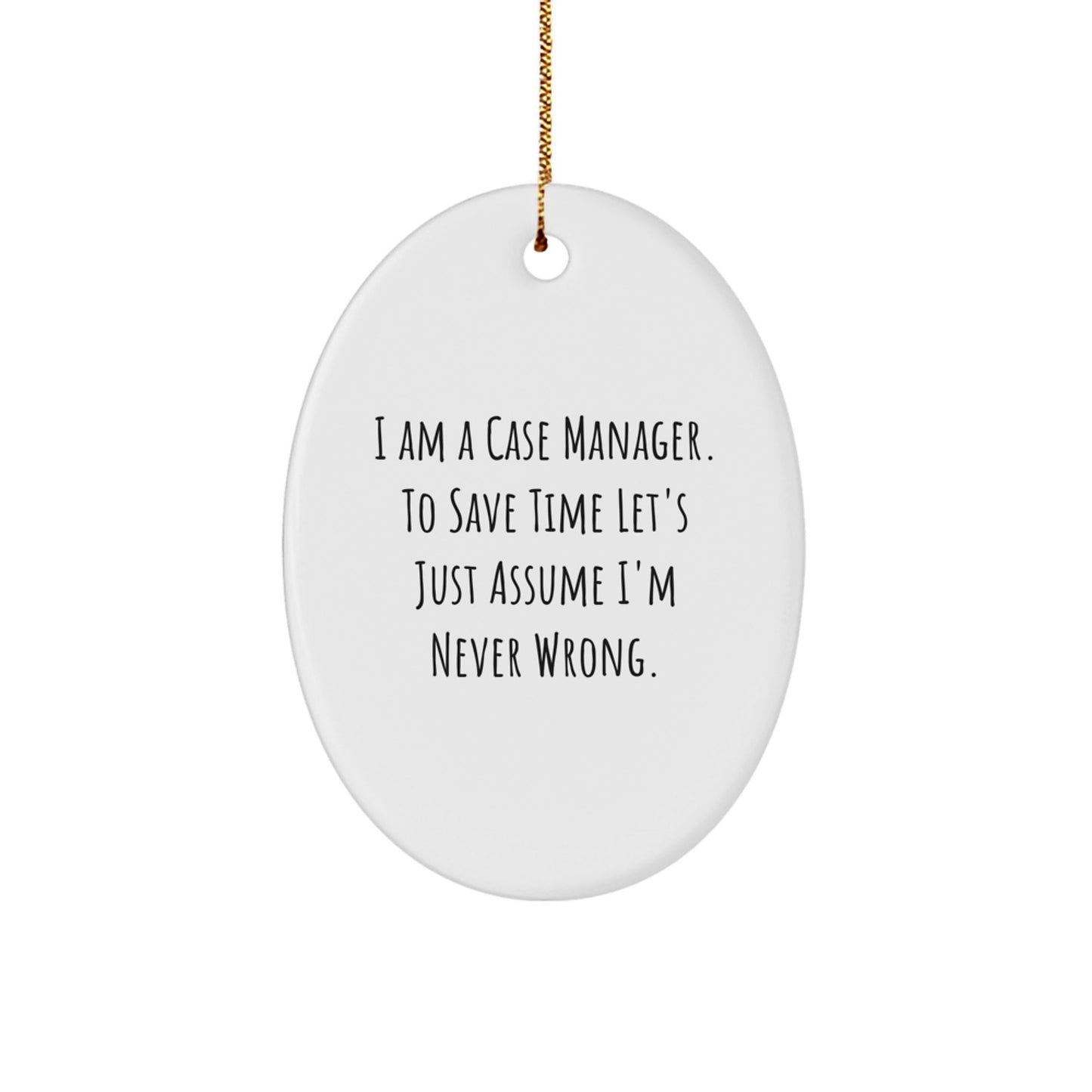 Funny Case Manager Christmas Oval Ornament Gifts from Friends, Coworkers, or Family for the Special Person in Your Life - I'm Never Wrong - The Buy Boom