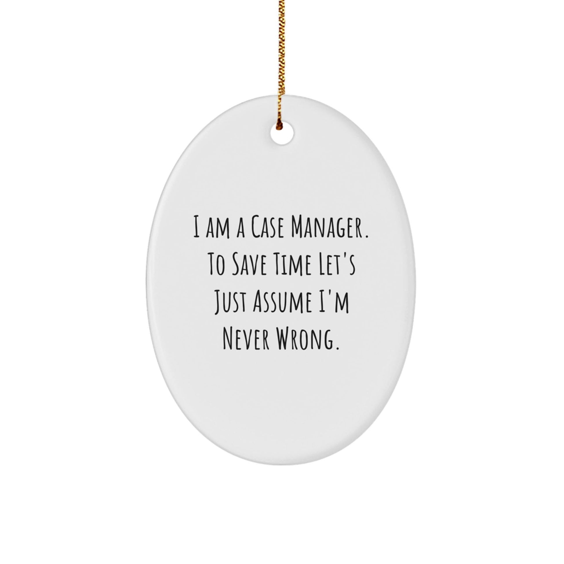 Funny Case Manager Christmas Oval Ornament Gifts from Friends, Coworkers, or Family for the Special Person in Your Life - I'm Never Wrong - The Buy Boom