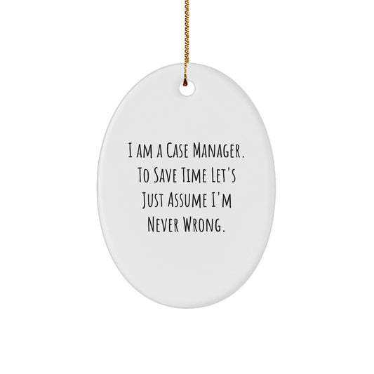 Funny Case Manager Christmas Oval Ornament Gifts from Friends, Coworkers, or Family for the Special Person in Your Life - I'm Never Wrong - The Buy Boom