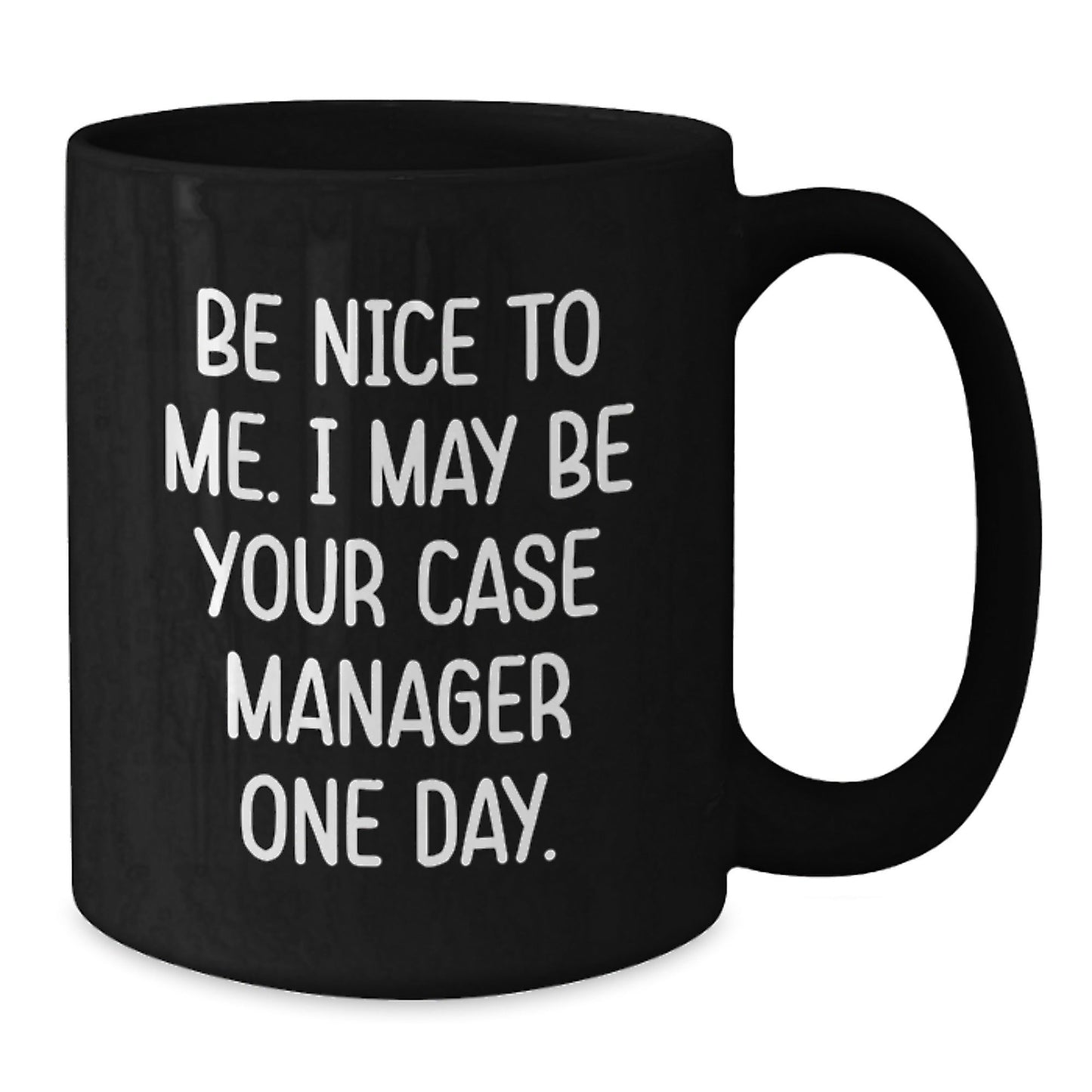 Funny Case Manager Gifts, Be Nice To Me. I May Be Your Case Manager One Day. Black Coffee Mug, Birthday Unique Gifts from Family to Men, Unique Gifts for Case Manager - The Buy Boom