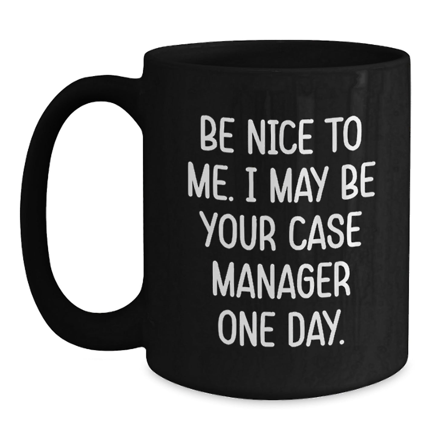 Funny Case Manager Gifts, Be Nice To Me. I May Be Your Case Manager One Day. Black Coffee Mug, Birthday Unique Gifts from Family to Men, Unique Gifts for Case Manager - The Buy Boom