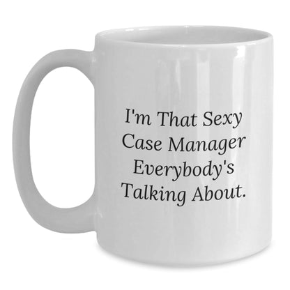 Funny Case Manager Gifts for Christmas Unique Presents from Coworkers to Family, White Coffee Mug, I'm That Sexy Case Manager Everybody's Talking About. - The Buy Boom