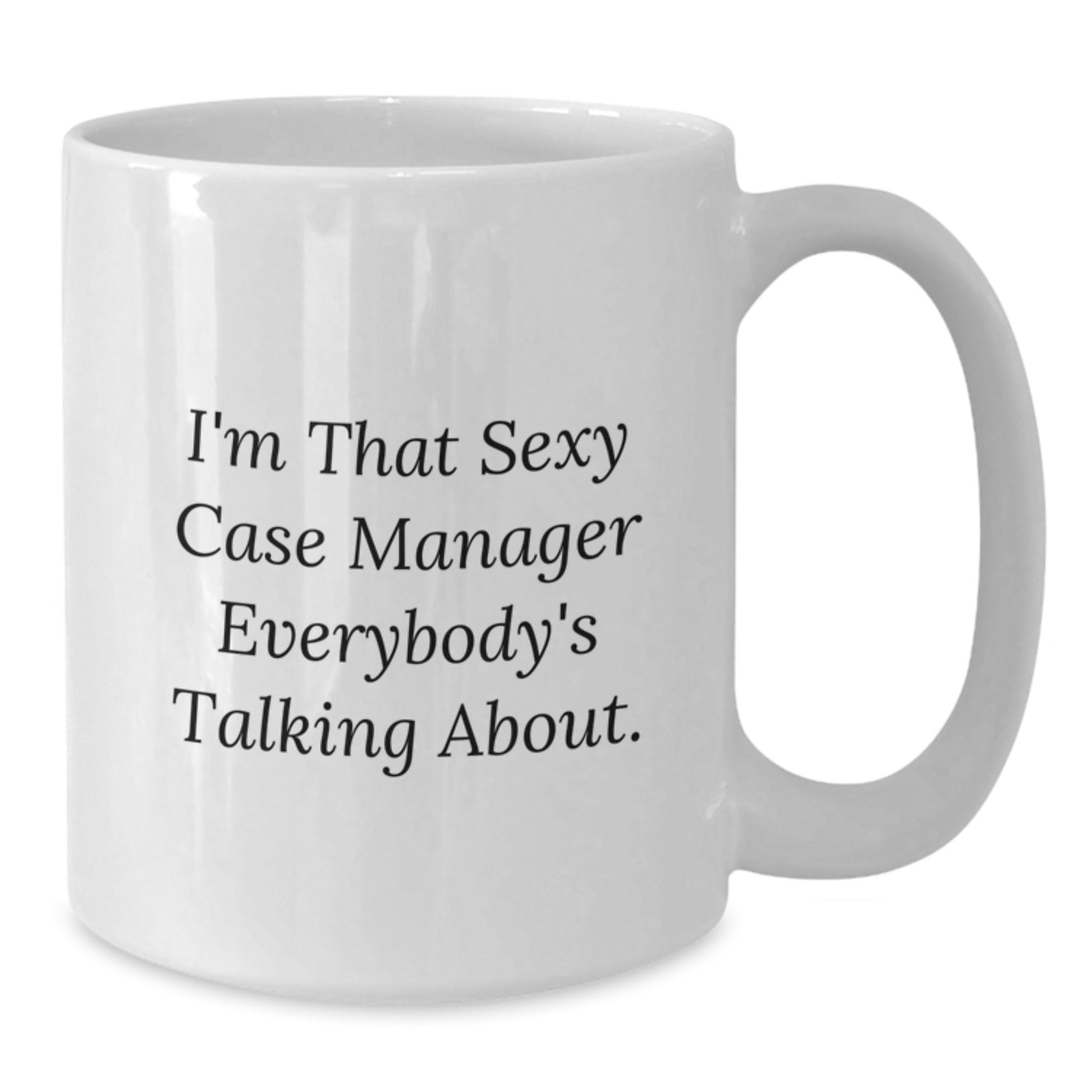 Funny Case Manager Gifts for Christmas Unique Presents from Coworkers to Family, White Coffee Mug, I'm That Sexy Case Manager Everybody's Talking About. - The Buy Boom