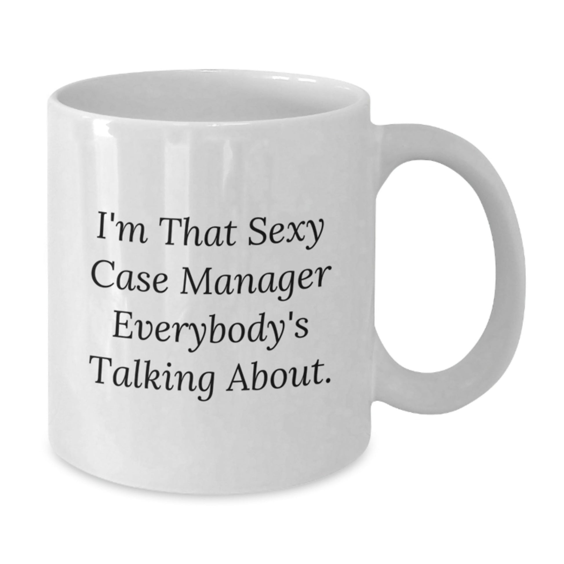 Funny Case Manager Gifts for Christmas Unique Presents from Coworkers to Family, White Coffee Mug, I'm That Sexy Case Manager Everybody's Talking About. - The Buy Boom