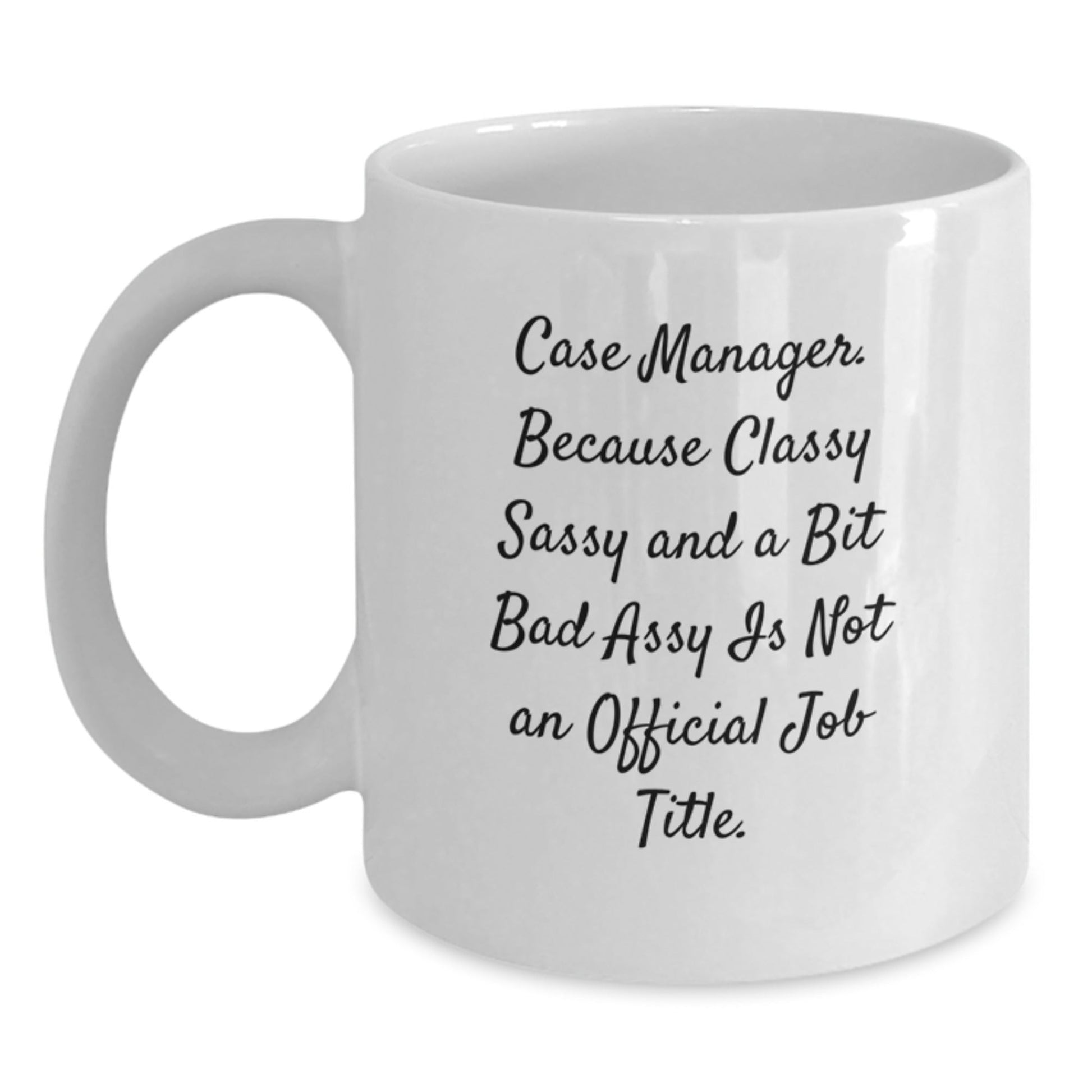 Funny Case Manager Gifts for Christmas, White Coffee Mugs from Friends to Colleagues, 'Case Manager. Because Classy Sassy And A Bit Fearlessy Is Not An Official Job Title.' - The Buy Boom