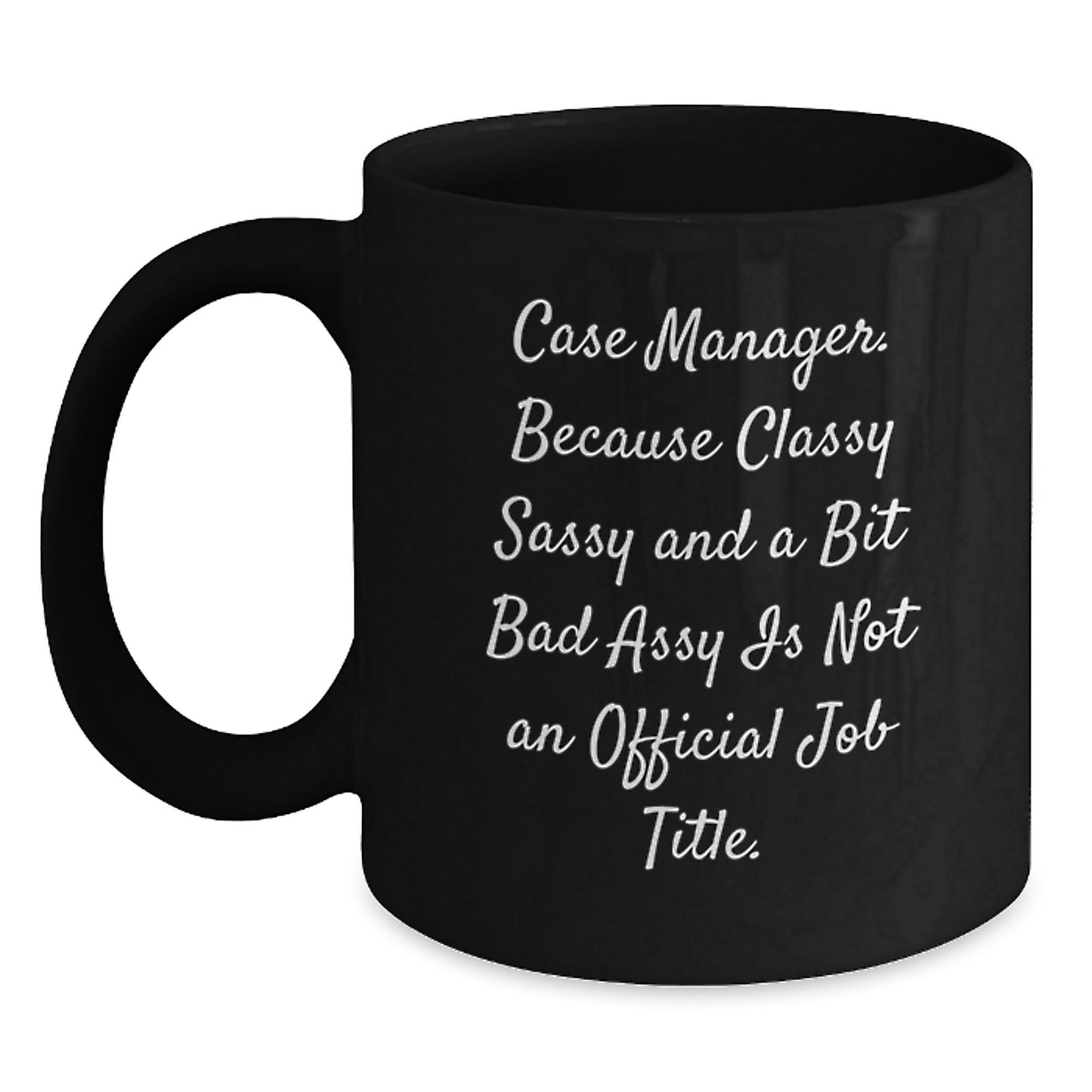 Funny Case Manager Gifts for Coworkers, Black Coffee Mug, 'Because Classy Sassy And A Bit Fearlessy Is Not An Official Job Title' Christmas Unique Mug - The Buy Boom