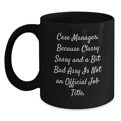 Funny Case Manager Gifts for Coworkers, Black Coffee Mug, 'Because Classy Sassy And A Bit Fearlessy Is Not An Official Job Title' Christmas Unique Mug - The Buy Boom