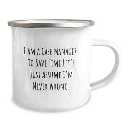 Funny Case Manager Gifts for Friends from Men, Unique Christmas Unique Gifts for Case Managers, Camping Mug with 'I Am A Case Manager. To Save Time Let's Just Assume I'm Never Wrong.' - The Buy Boom