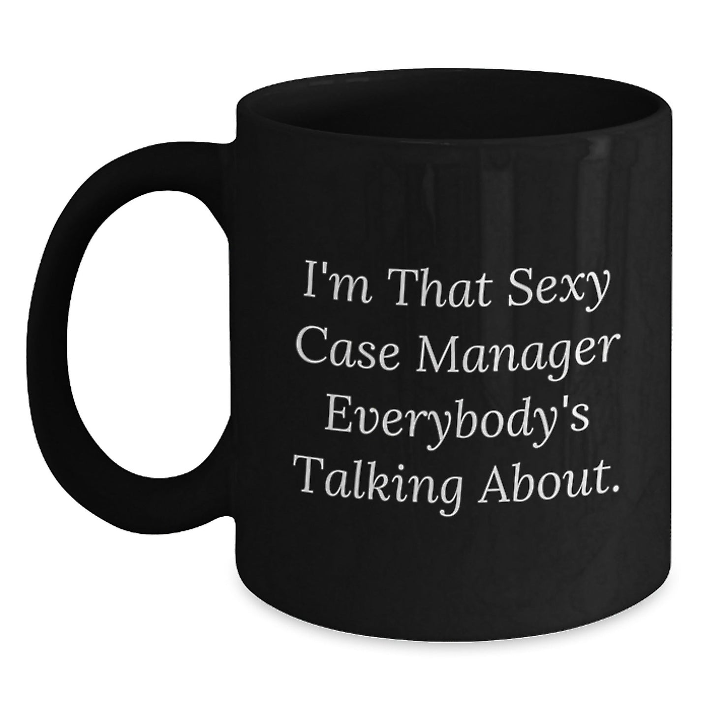 Funny Case Manager Gifts for Him, Gifts from Friends, Black Coffee Mug, I'm That Sexy Case Manager Everybody's Talking About, Christmas Unique - The Buy Boom
