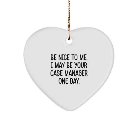 Funny Case Manager Gifts from Family - Heart Ornament with 'Be Nice To Me. I May Be Your Case Manager One Day.' Quote, Christmas Unique Presents for Case Manager - The Buy Boom
