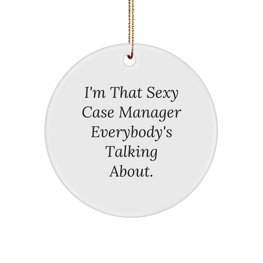 Funny Case Manager Gifts from Friends for Christmas Unique Circle Ornament with I'm That Sexy Case Manager Everybody's Talking About. - The Buy Boom