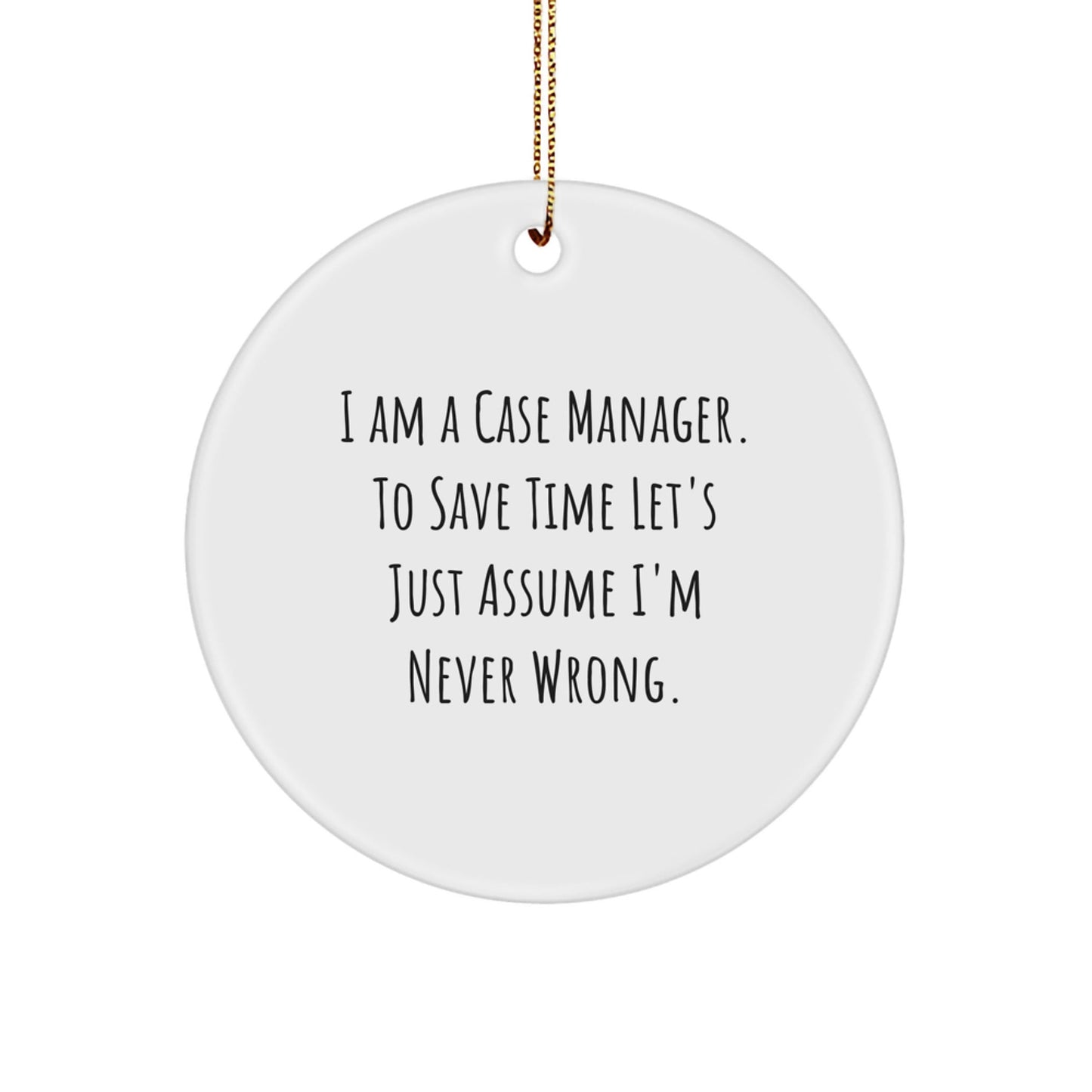 Funny Case Manager Gifts from Friends, Inspirational Christmas Unique Circle Ornaments for Case Manager, Quote 'I'm Never Wrong' - The Buy Boom
