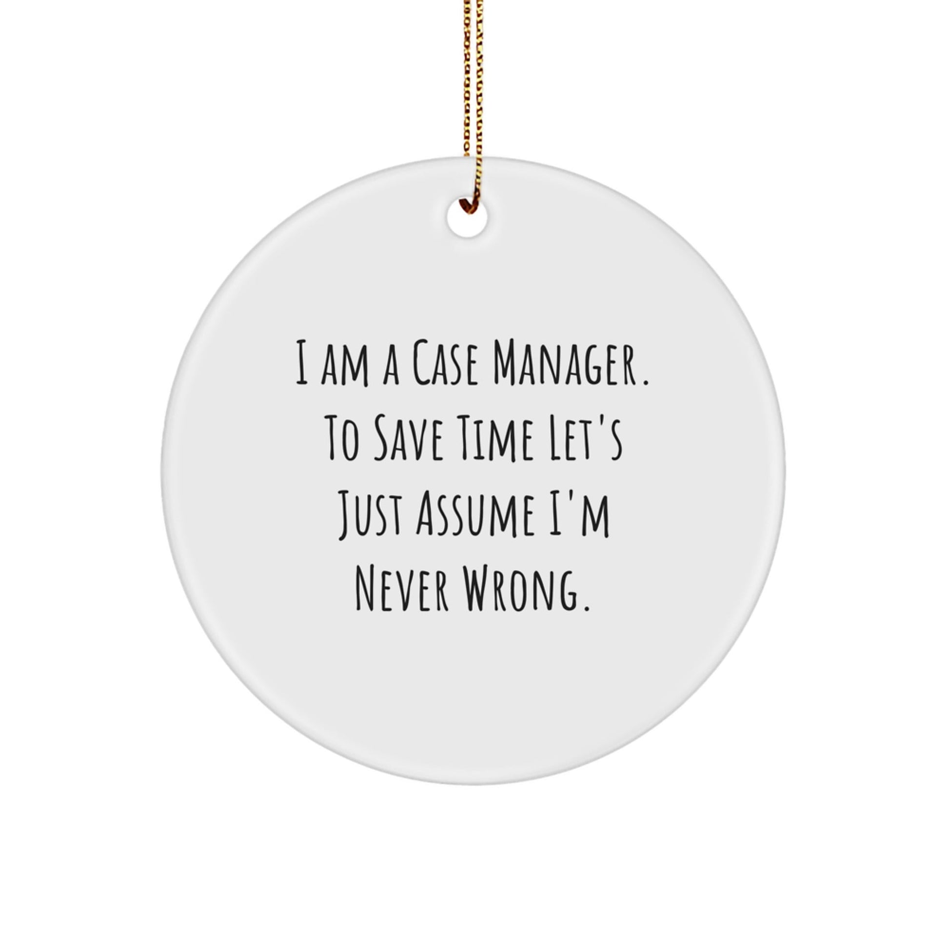 Funny Case Manager Gifts from Friends, Inspirational Christmas Unique Circle Ornaments for Case Manager, Quote 'I'm Never Wrong' - The Buy Boom