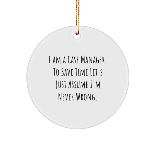 Funny Case Manager Gifts from Friends, Inspirational Christmas Unique Circle Ornaments for Case Manager, Quote 'I'm Never Wrong' - The Buy Boom
