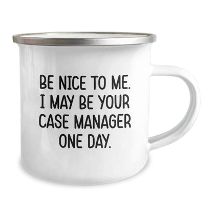 Funny Case Manager Gifts from Friends, Unique Birthday Present for Case Manager, Camping Mug with Inspirational Quote - Be Nice To Me. I May Be Your Case Manager One Day. - The Buy Boom