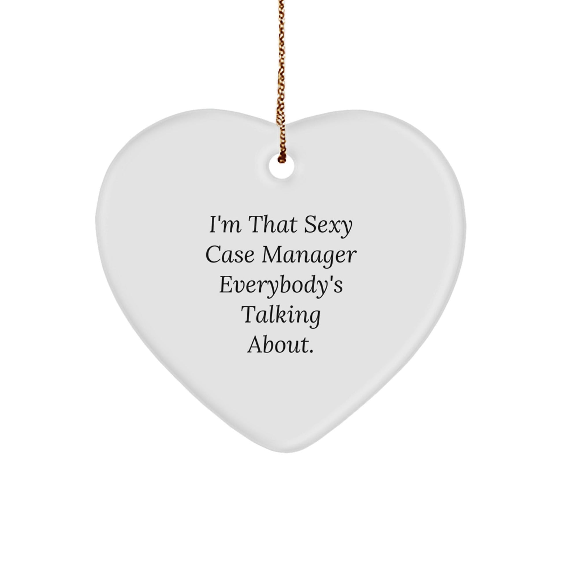 Funny Case Manager Gifts from Men, Christmas Unique Gifts for Case Managers with Heart Ornament - I'm That Sexy Case Manager Everybody's Talking About. - The Buy Boom