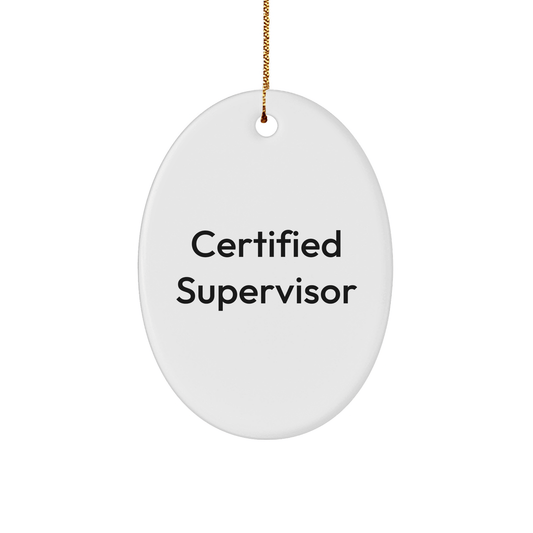 Funny Certified Supervisor Oval Ornament Gifts from Friends for Christmas - Quotes for Supervisor - The Buy Boom