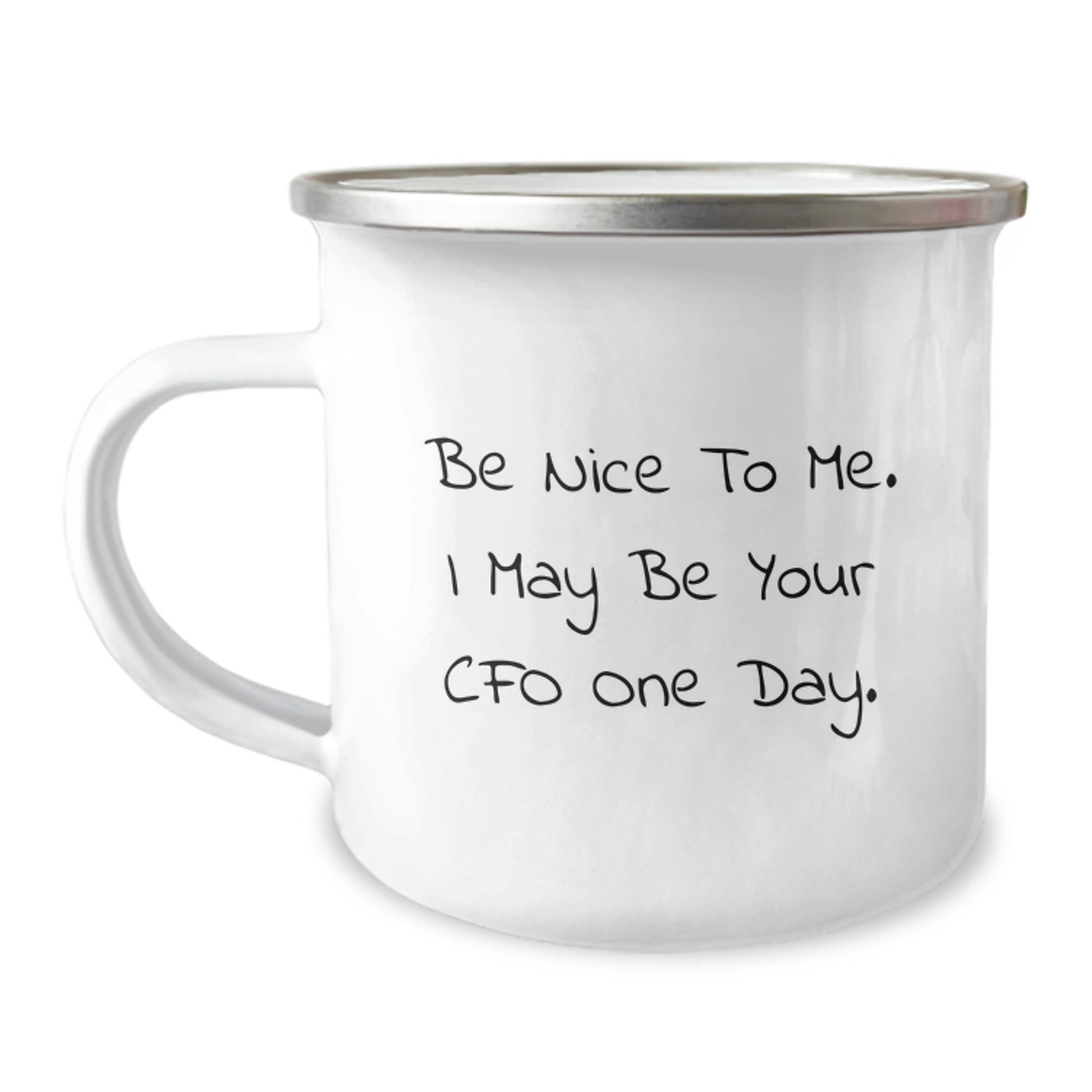 Funny CFO Gifts for Men, Be Nice To Me. I May Be Your CFO One Day. 12 oz Camping Mug, Gifts from Friends, Unique Birthday Presents - The Buy Boom