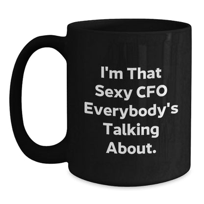 Funny CFO Gifts for Men, 'I'm That Sexy CFO Everybody's Talking About.' Black Coffee Mug, Gift from Husband to Wife, Christmas Unique - The Buy Boom