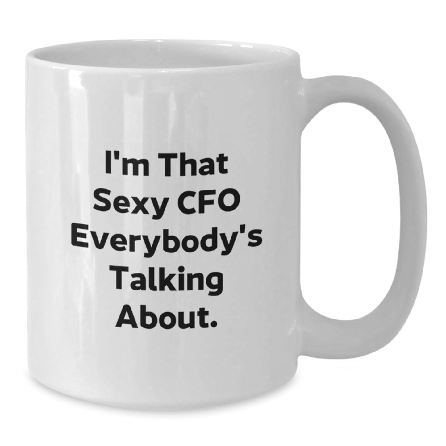 Funny CFO Gifts from Friends Christmas White Coffee Mugs I'm That Sexy Cfo Everybody's Talking About. - The Buy Boom