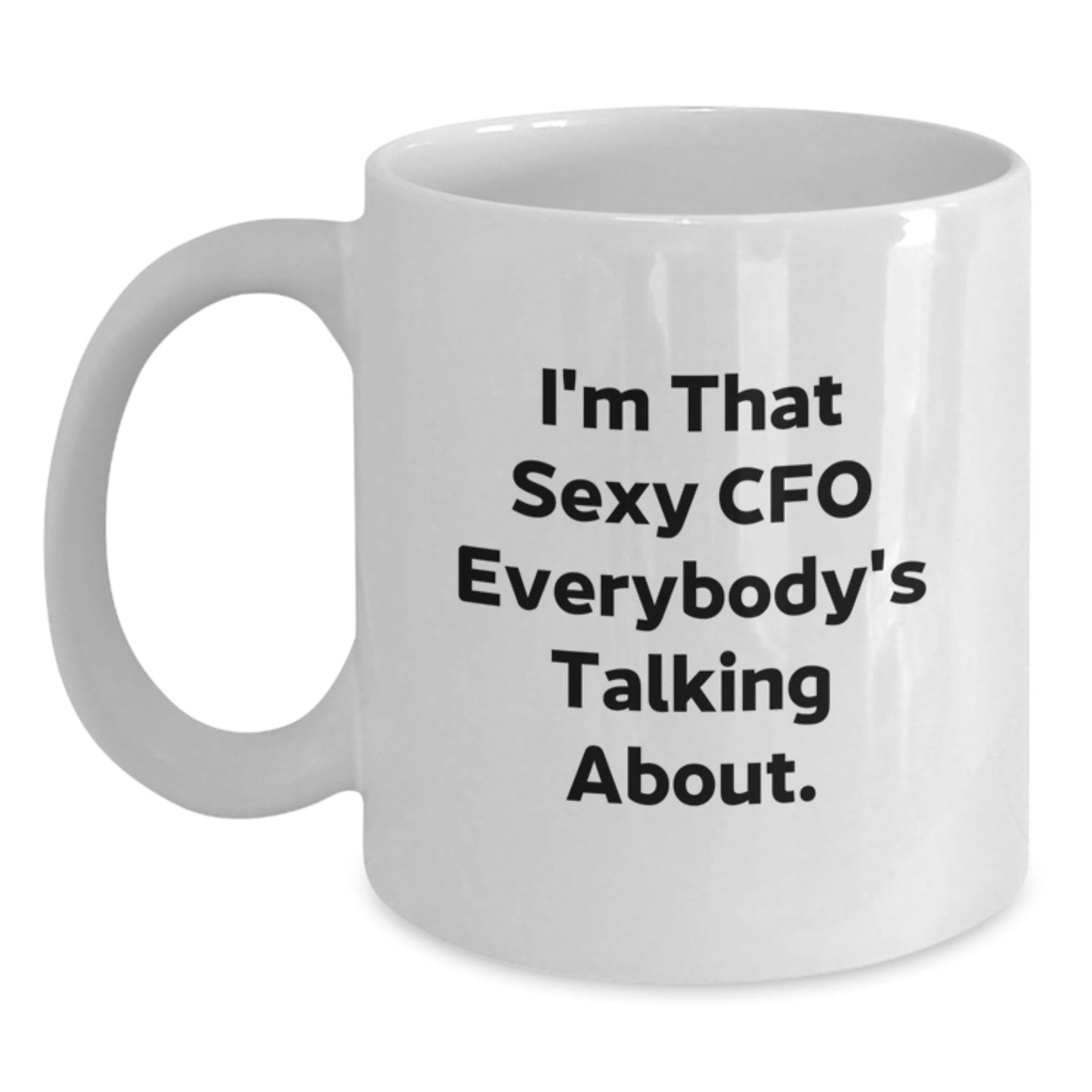 Funny CFO Gifts from Friends Christmas White Coffee Mugs I'm That Sexy Cfo Everybody's Talking About. - The Buy Boom