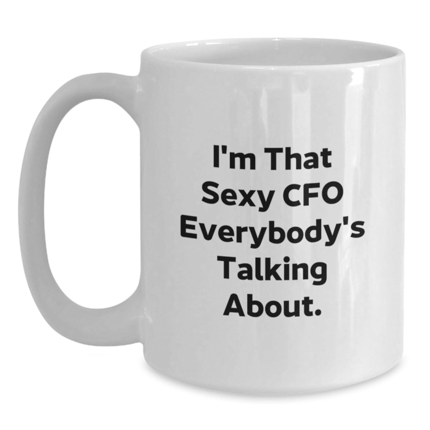 Funny CFO Gifts from Friends Christmas White Coffee Mugs I'm That Sexy Cfo Everybody's Talking About. - The Buy Boom