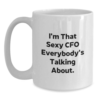 Funny CFO Gifts from Friends Christmas White Coffee Mugs I'm That Sexy Cfo Everybody's Talking About. - The Buy Boom