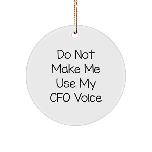 Funny CFO Gifts from Friends for CFO Christmas Circle Ornament with 'Do Not Make Me Use My CFO Voice' - The Buy Boom