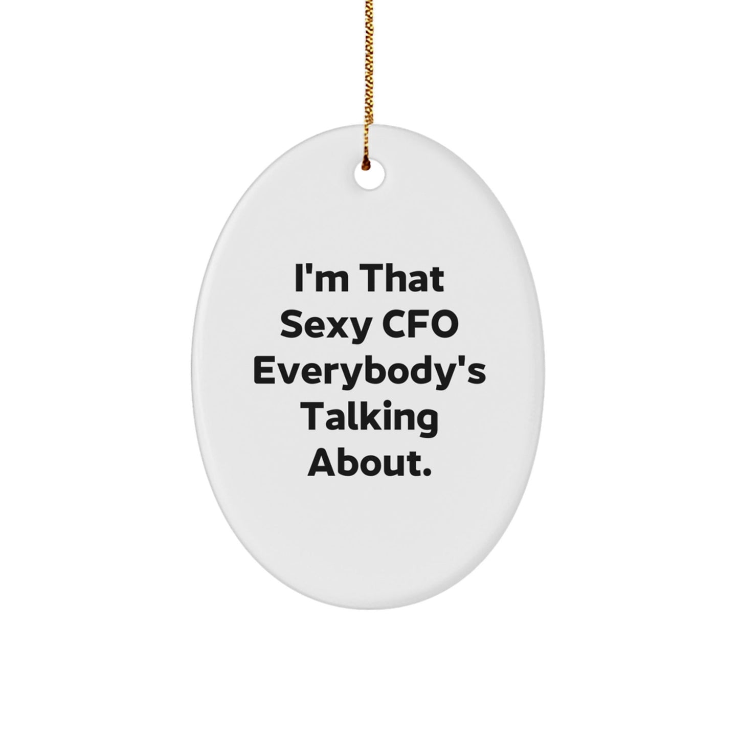 Funny CFO Gifts from Friends - Oval Ornament I'm That Sexy Cfo Everybody's Talking About, Christmas Unique Gifts for CFO - The Buy Boom