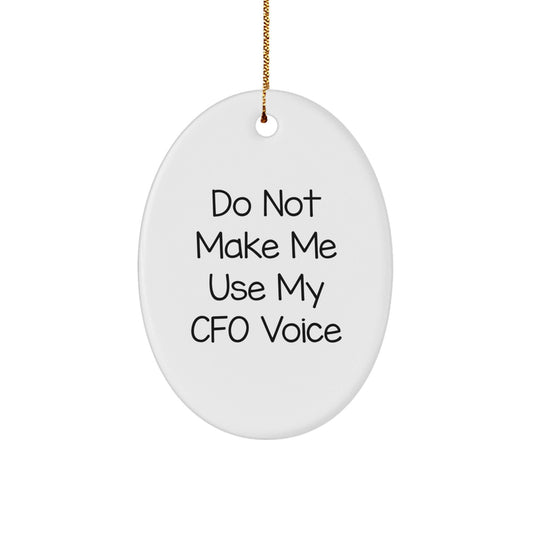 Funny CFO Gifts from Men to Friends and Family - Oval Ornament with Do Not Make Me Use My CFO Voice Quote for Christmas Decoration - The Buy Boom